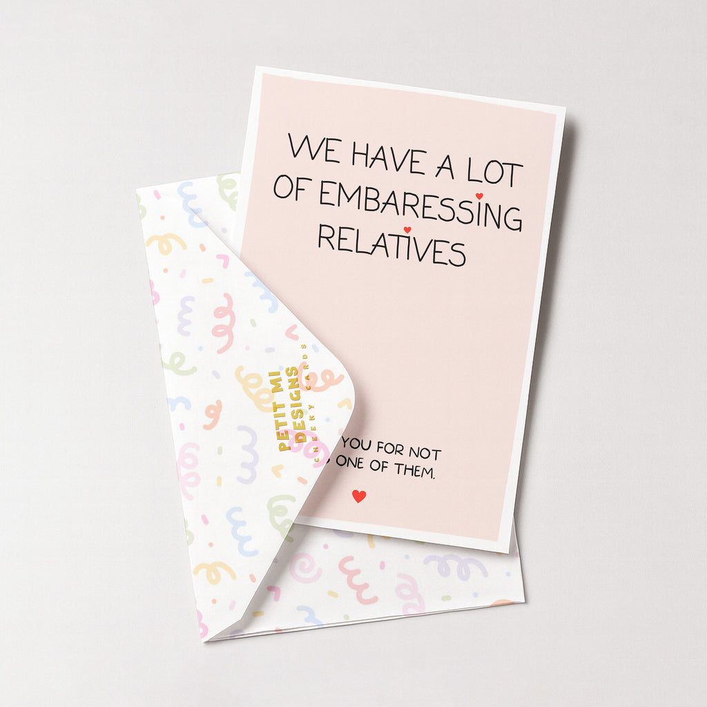 "We Have A Lot Of Embarrassing Relatives" Greeting Card