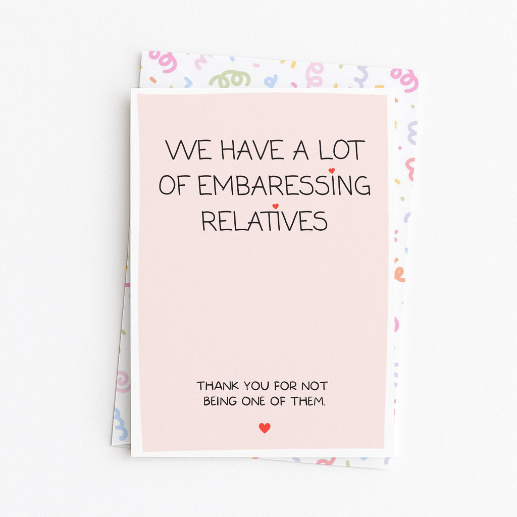 "We Have A Lot Of Embarrassing Relatives" Greeting Card