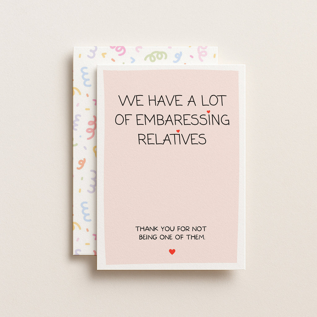 "We Have A Lot Of Embarrassing Relatives" Greeting Card