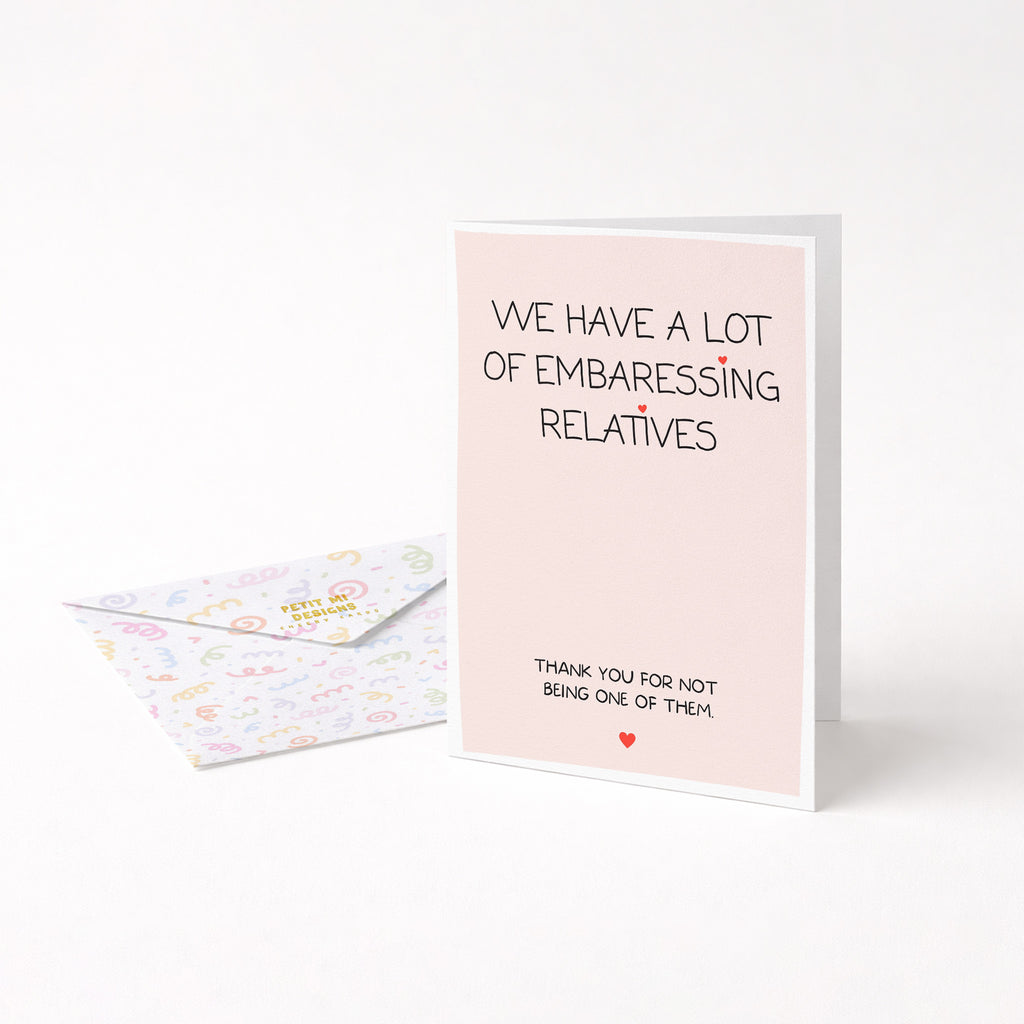 "We Have A Lot Of Embarrassing Relatives" Greeting Card