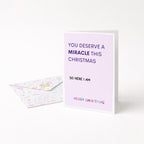 "You Deserve A Miracle This Christmas. So Here I Am" Greeting Card