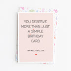 "You Deserve More Than Just A Simple Birthday Card" Greeting Card