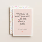 "You Deserve More Than Just A Simple Birthday Card" Greeting Card