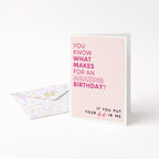"You Know What Makes For An Amazing Birthday" Greeting Card