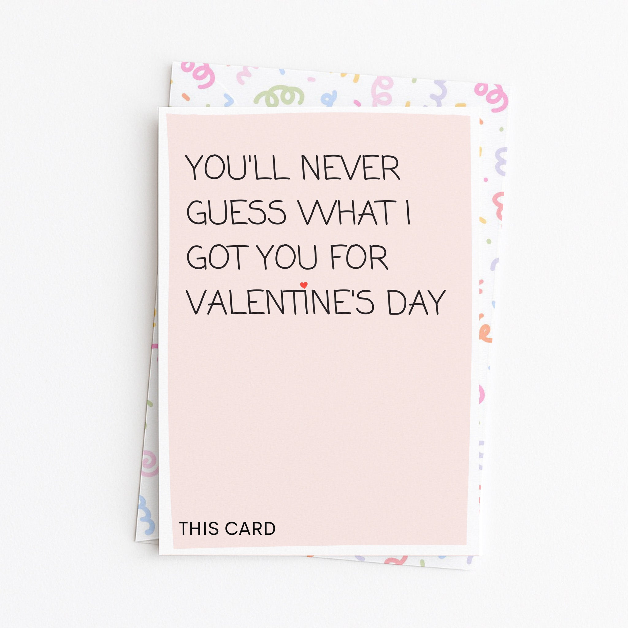 "You'll Never Guess What I Got You For Valentine" Greeting Card