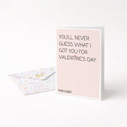"You'll Never Guess What I Got You For Valentine" Greeting Card