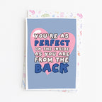 "You're As Perfect On The Inside As You Are From The Back" Greeting Card