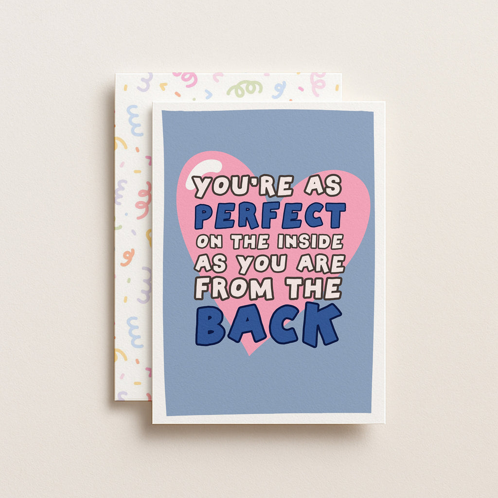 "You're As Perfect On The Inside As You Are From The Back" Greeting Card