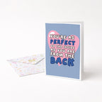 "You're As Perfect On The Inside As You Are From The Back" Greeting Card