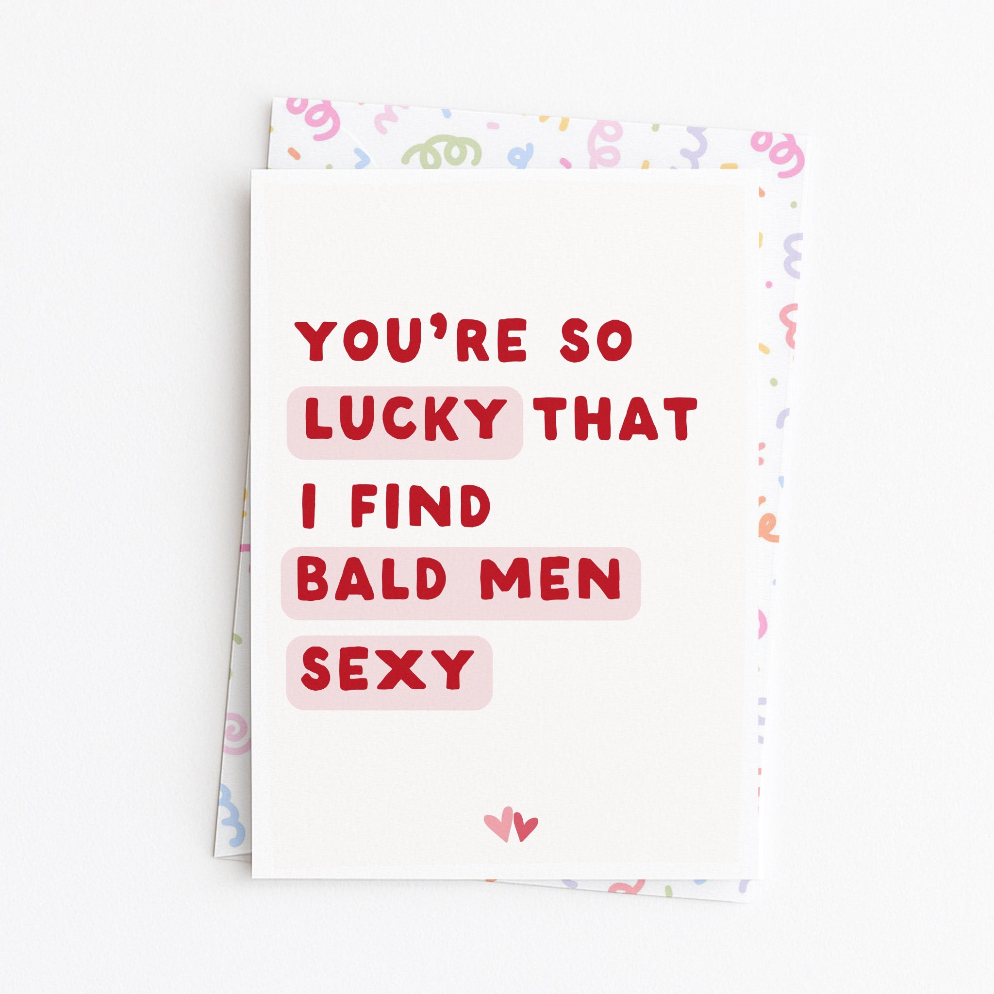 "You're So Lucky That I Find Bald Men Sexy" Greeting Card