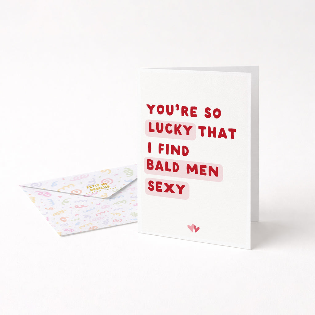 "You're So Lucky That I Find Bald Men Sexy" Greeting Card