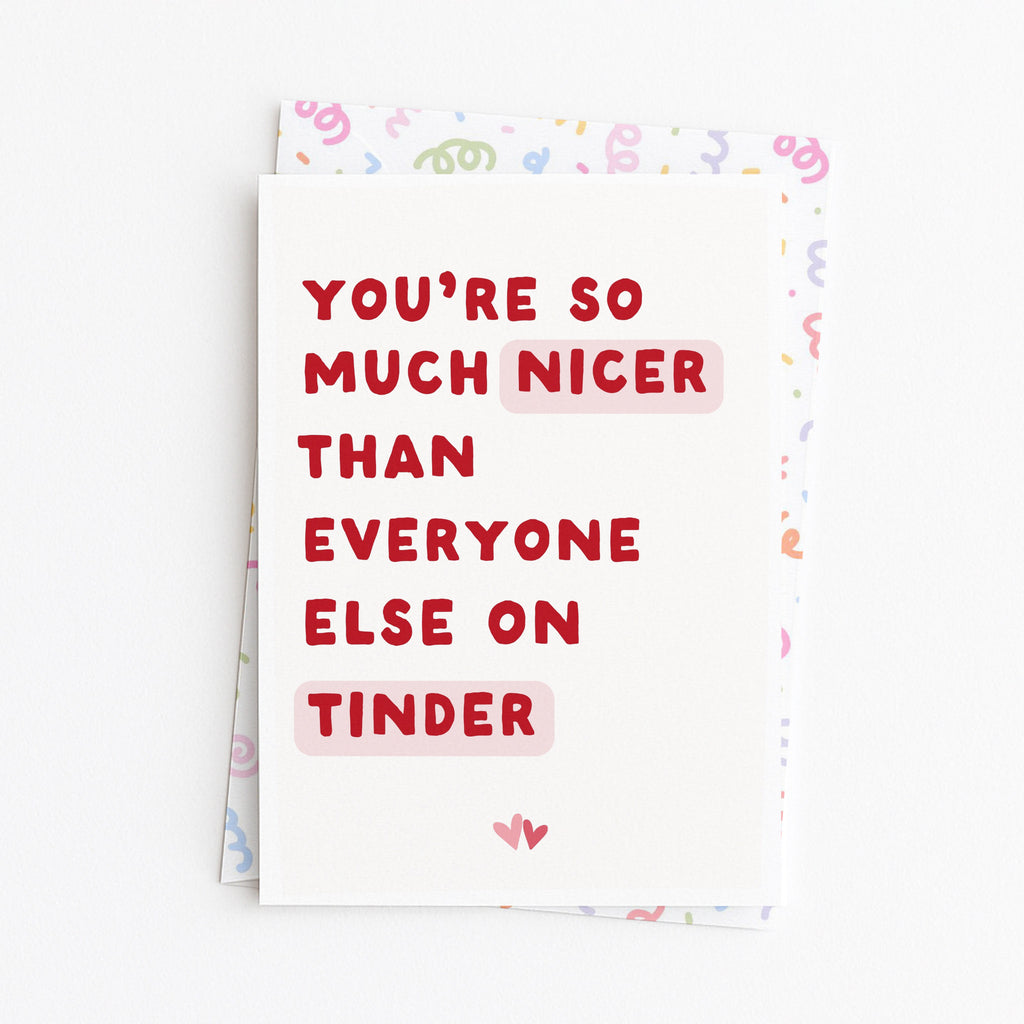 "You're So Much Nicer Than Everyone Else On Tinder" Greeting Card
