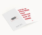 "You're So Much Nicer Than Everyone Else On Tinder" Greeting Card