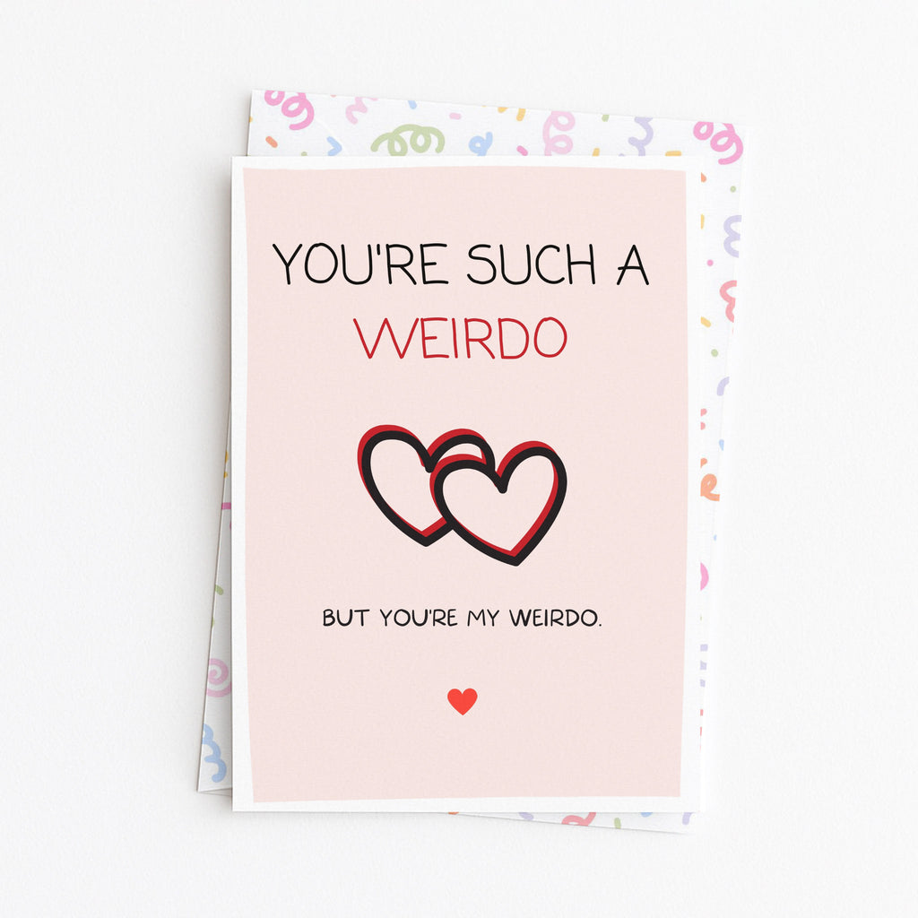 "You're Such A Weirdo. But You're My Weirdo" Greeting Card