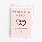 "You're Such A Weirdo. But You're My Weirdo" Greeting Card