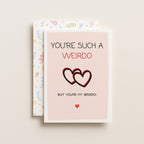 "You're Such A Weirdo. But You're My Weirdo" Greeting Card