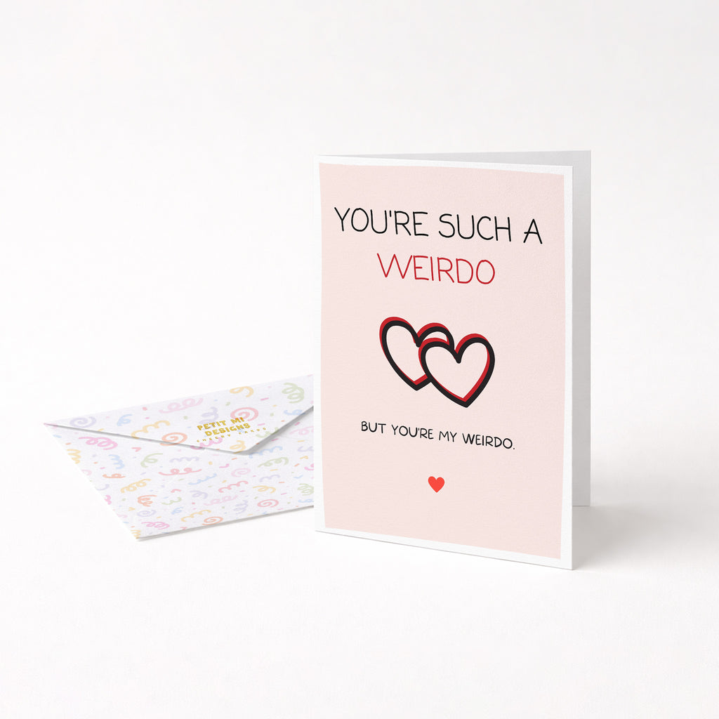 "You're Such A Weirdo. But You're My Weirdo" Greeting Card